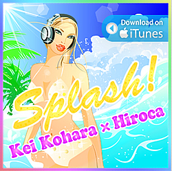 Kei Kohara × Hiroca　/  Splash! 